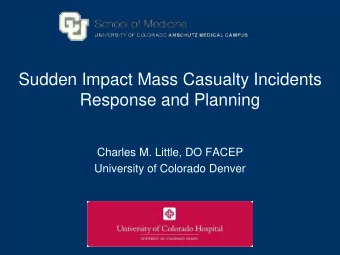 Sudden Impact Mass Casualty Incidents  Response and Planning  Charles M. Little, DO FACEP