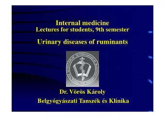 Internal medicine  Lectures for students, 9th semester  Urinary diseases of ruminants  Dr. Vrs