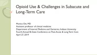 Opioid Use &amp; Challenges in Subacute and  Long-T  erm Care  Monica Ott, MD  Assistant professor