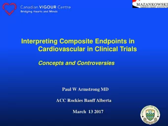 Interpreting Composite Endpoints in  Cardiovascular in Clinical Trials  Concepts and Controversies