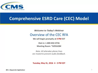 Comprehensive ESRD Care (CEC) Model  Welcome to Todays Webinar  Overview of the CEC RFA  We will