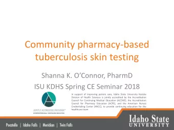 Community pharmacy-based  tuberculosis skin testing  Shanna K. OConnor, PharmD  ISU KDHS Spring