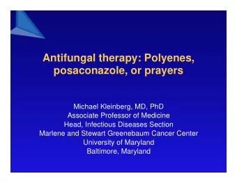 Antifungal therapy: Polyenes  Antifungal therapy: Polyenes,  posaconazole, or prayers  Michael
