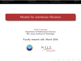 Models for membrane filtration  Linda Cummings  Department of Mathematical Sciences  New Jersey