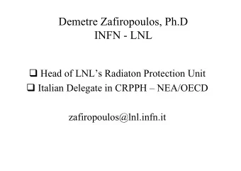 Demetre Zafiropoulos, Ph.D  INFN - LNL  Head of LNLs Radiaton Protection Unit  Italian