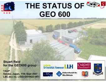 THE STATUS OF  GEO 600  Stuart Reid  Stuart Reid  for the GEO600 group  for the GEO600 group  TAUP