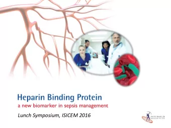 a new biomarker in sepsis management  Lunch Symposium, ISICEM 2016   Heparin-Binding Protein -