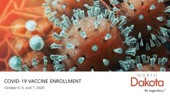 COVID-19 VACCINE ENROLLMENT  October 5, 6, and 7, 2020  COVID-19 VACCINES  Multiple (over 200)