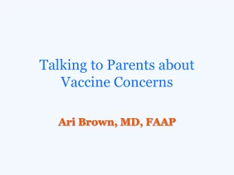 Vaccine Concerns Ari Brown, MD, FAAP  Greetings from Austin Overview  How did we get here?