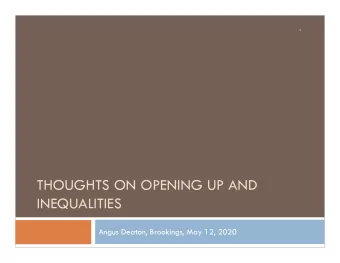 THOUGHTS ON OPENING UP AND  INEQUALITIES  Angus Deaton, Brookings, May 12, 2020  Pandemics and