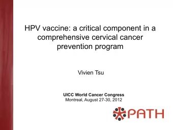 HPV vaccine: a critical component in a  comprehensive cervical cancer  prevention program  Vivien