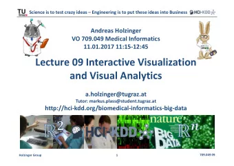 Lecture 09 Interactive Visualization and Visual Analytics  a.holzinger@tugraz.at Tutor: