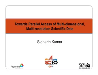 Sidharth Kumar  ViSUS : IDX Data Format ViSUS : Technology to Analyze and Visualize
