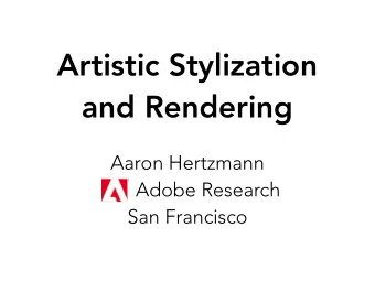 Artistic Stylization  and Rendering  Aaron Hertzmann  Adobe Research  San Francisco  class