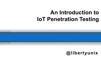 An Introduction to  IoT Penetration Testing  @libertyunix  www.kmco.com  The Agenda n IoT Attack