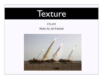 Texture  CS 419  Slides by Ali Farhadi  What is a Texture?  Texture Spectrum  Steven Li, James