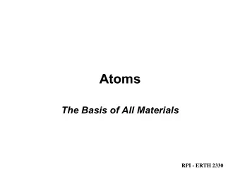Atoms  The Basis of All Materials  RPI - ERTH 2330  The Atom   Neutron - neutral particle