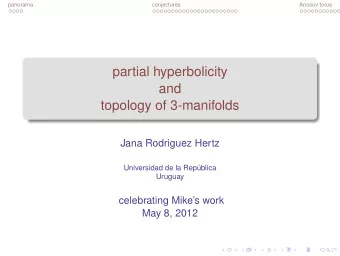 partial hyperbolicity  and  topology of 3-manifolds  Jana Rodriguez Hertz  Universidad de la