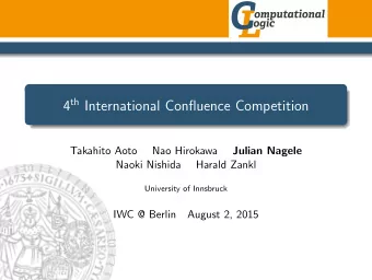 4 th International Confluence Competition  Takahito Aoto  Nao Hirokawa  Julian Nagele  Naoki