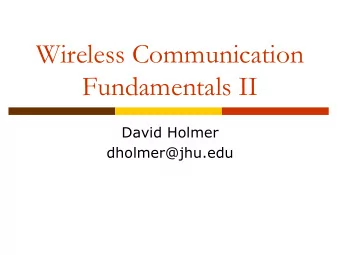 Wireless Communication  Fundamentals II  David Holmer  dholmer@jhu.edu  Review  Wireless =