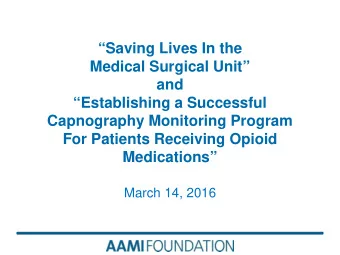 Saving Lives In the  Medical Surgical Unit  and  Establishing a Successful  Capnography