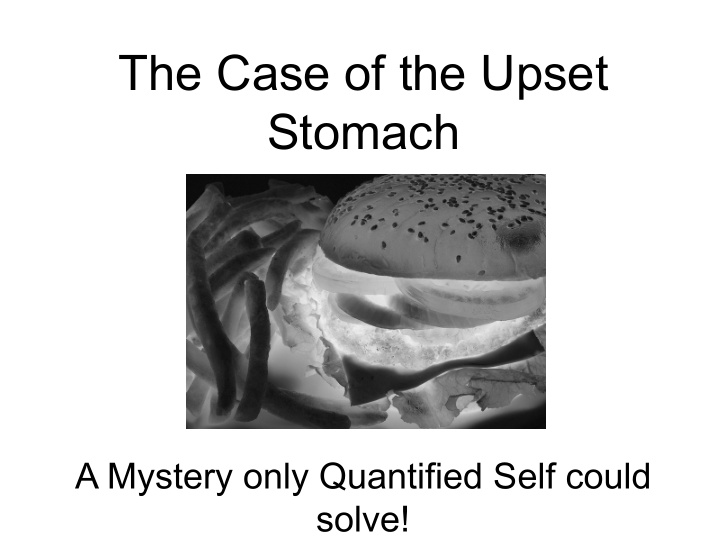 the case of the upset stomach