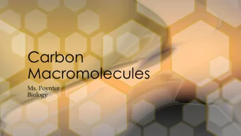Carbon  Macromolecules  Ms. Poynter  Biology  Chemistry of Carbon  There are 2 reasons that