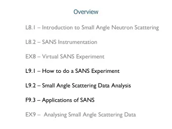 Overview  L8.1  Introduction to Small Angle Neutron Scattering  L8.2  SANS Instrumentation