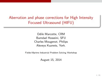 Aberration and phase corrections for High Intensity  Focused Ultrasound (HIFU)  Odile Marcotte, CRM
