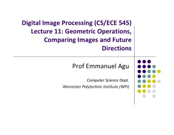 Digital Image Processing (CS/ECE 545) Lecture 11: Geometric Operations, Comparing Images and Future