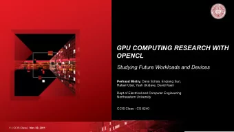 GPU COMPUTING RESEARCH WITH  OPENCL  Studying Future Workloads and Devices Perhaad Mistry, Dana
