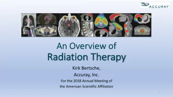 Ra  Radiation T  Therapy  Kirk Bertsche,  Accuray, Inc.  For the 2018 Annual Meeting of  the