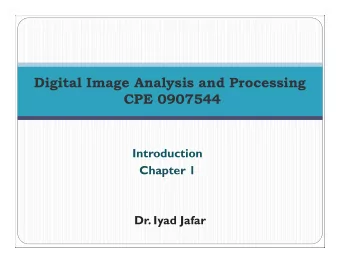 Digital Image Analysis and Processing  CPE 0907544  Introduction  Chapter 1  Dr. Iyad Jafar