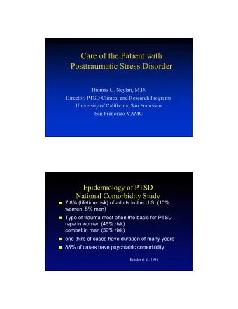 Care of the Patient with  Posttraumatic Stress Disorder  Thomas C. Neylan, M.D.  Director, PTSD