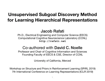 Unsupervised Subgoal Discovery Method  for Learning Hierarchical Representations  Jacob Rafati