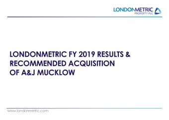 RECOMMENDED ACQUISITION  OF A&amp;J MUCKLOW  www.londonmetric.com  IMPORTANT NOTICE The information
