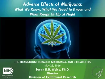 Adverse Effects of Marijuana:  What We Know, What We Need to Know, and  What Keeps Us Up at Night