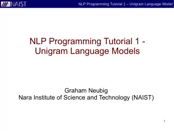 NLP Programming Tutorial 1 -  Unigram Language Models  Graham Neubig  Nara Institute of Science and