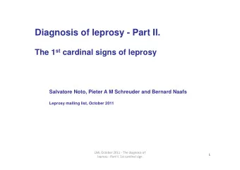 Diagnosis of leprosy - Part II. The 1 st cardinal signs of leprosy  Salvatore Noto, Pieter A M