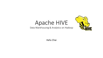Apache HIVE  Data Warehousing &amp; Analytics on Hadoop  Hefu Chai  What is HIVE?  A system for
