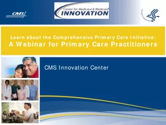 A W ebinar for Prim ary Care Practitioners  CMS Innovation Center  Agenda   Introduction
