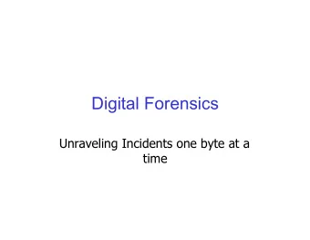 Digital Forensics  Unraveling Incidents one byte at a  time  Digital Forensics  Characteristics of