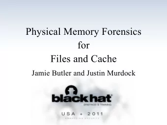 Physical Memory Forensics  for  Files and Cache Jamie Butler and Justin Murdock  BIOGRAPHY