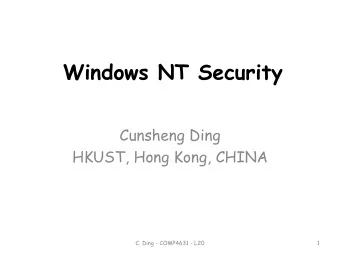 Windows NT Security  Cunsheng Ding  HKUST, Hong Kong, CHINA  C. Ding - COMP4631 - L20  1  Agenda