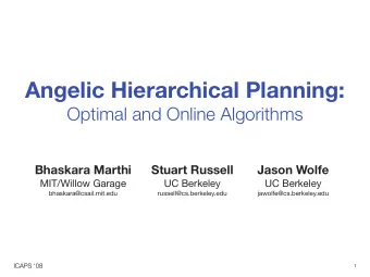Angelic Hierarchical Planning:  Optimal and Online Algorithms  Bhaskara Marthi  Stuart Russell