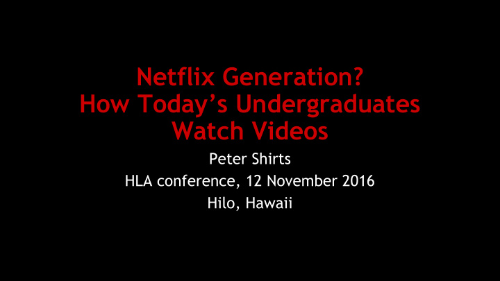 netflix generation how today s undergraduates watch videos