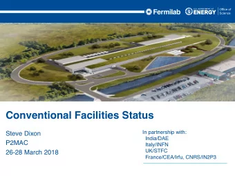 Conventional Facilities Status  In partnership with:  Steve Dixon  India/DAE  P2MAC  Italy/INFN