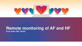Remote monitoring of AF and HF  Kiran Sidhu MD, FRCPC  1  Conflict of Interest Disclosures