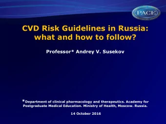 CVD Risk Guidelines in Russia:  what and how to follow?  Professor* Andrey V. Susekov * Department