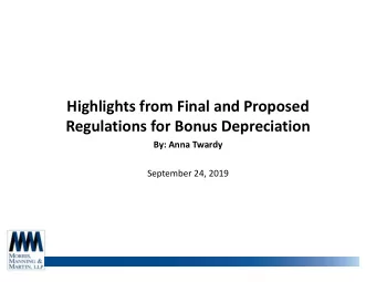 Highlights from Final and Proposed  Regulations for Bonus Depreciation  By: Anna Twardy  September